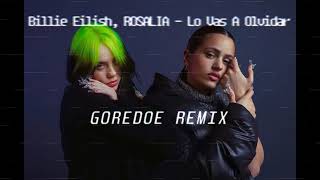 Billie Eilish, ROSALÍA - Lo Vas A Olvidar (GOREDOE Remix)