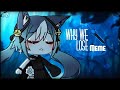 Why We Lose Meme || GachaLife/Club  // Warning Ketchups || [ Part 2 ]