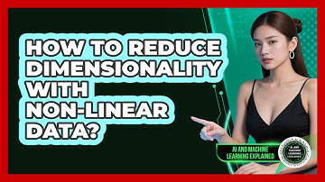 How To Reduce Dimensionality With Non-linear Data? - AI and Machine Learning Explained