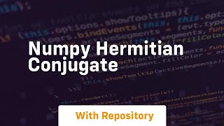numpy hermitian conjugate