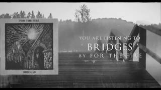 Video thumbnail of "For The Fire - Bridges"