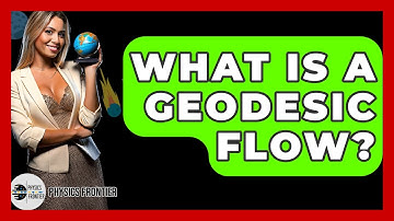 What Is A Geodesic Flow? - Physics Frontier