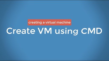07 -  Creating Virtual Machine  using command line