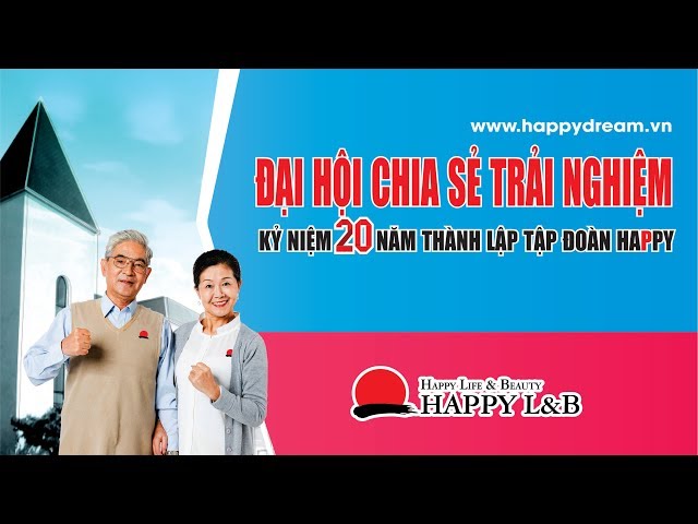 ĐẠI HỘI CHIA SẺ TRẢI NGHIỆM | HN | KỶ NIỆM 20 NĂM THÀNH LẬP TĐ HAPPY | HAPPY Lu0026B class=