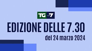 Edizione delle ore 07.30 del 24/03/2024