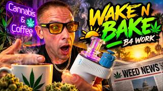 Wake N Bake B4 Work + Weed News