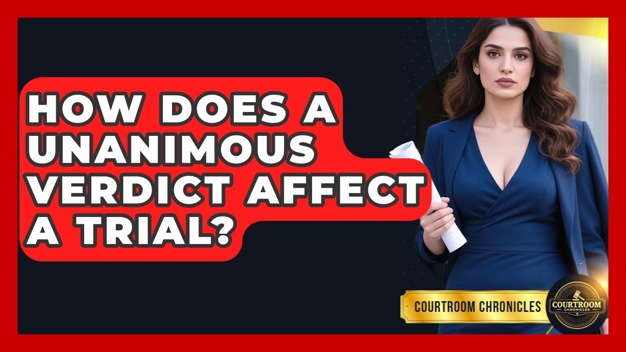 How Does A Unanimous Verdict Affect A Trial? - Courtroom Chronicles