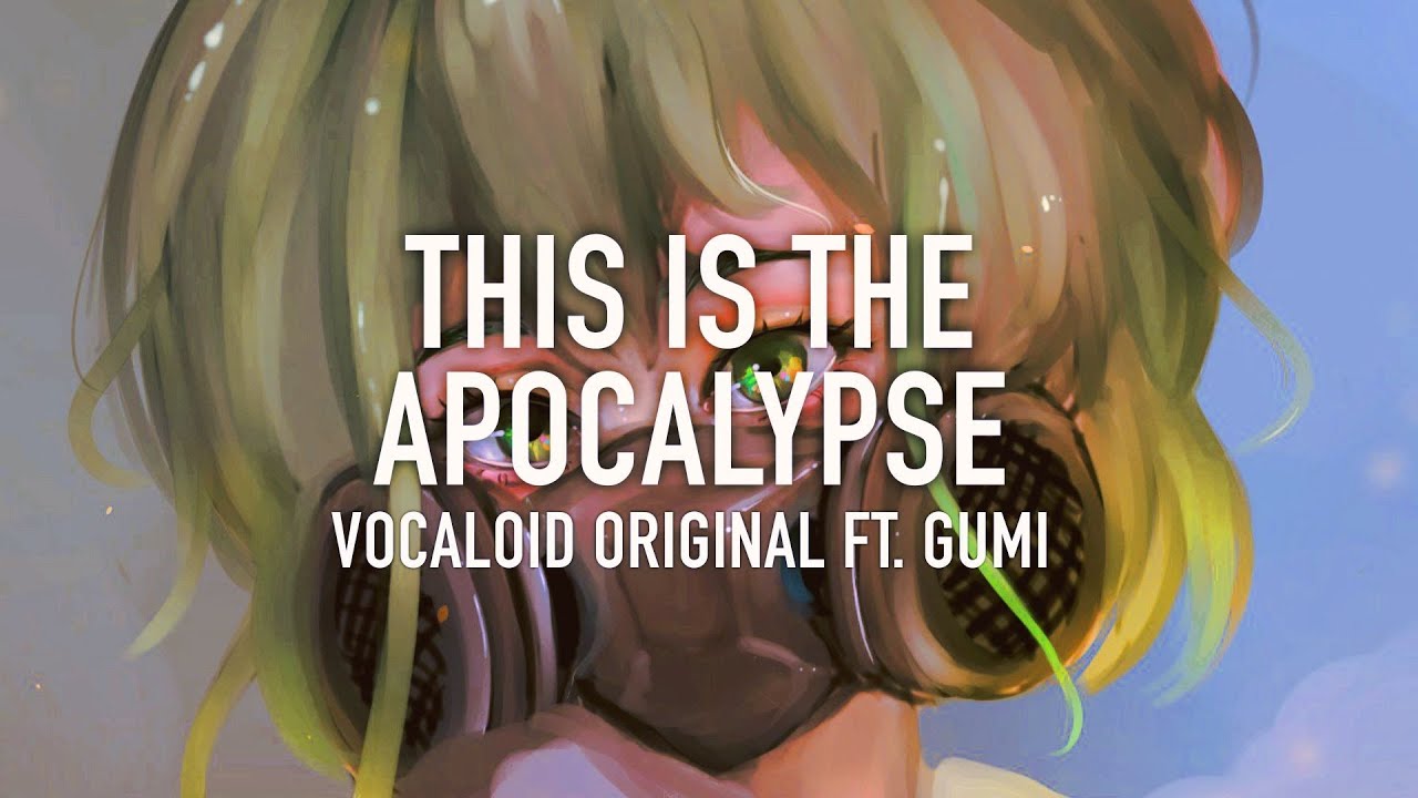 meltberry ♥︎ this is the apocalypse ft. GUMI【vocaloid original】