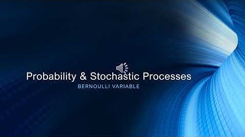 Probability & Stochastic Processes - Bernoulli Variable