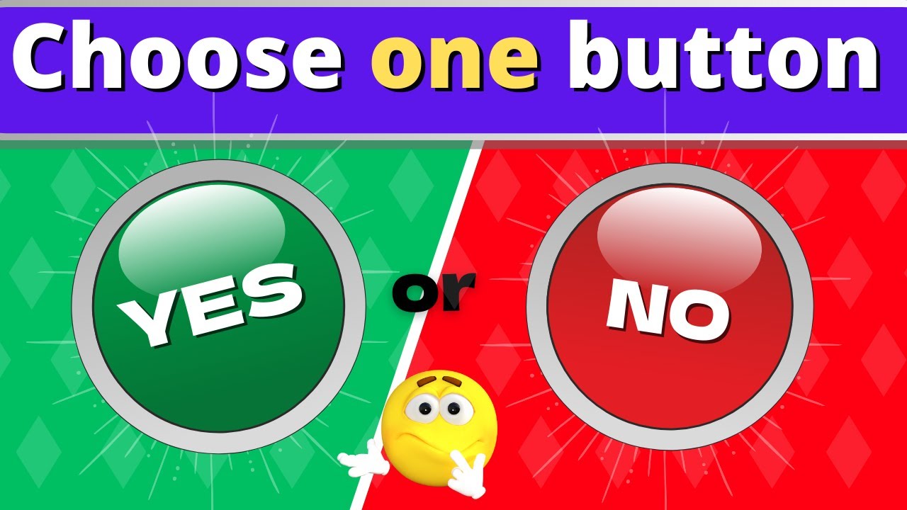 Choose One Button! - YES or NO or MAYBE 