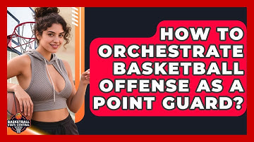 How To Orchestrate Basketball Offense As A Point Guard? - Basketball Stats Central