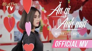 ĂN GÌ ANH MỜI | MISTHY - LEE ANDY | Valentine 2017 | OFFICIAL MV