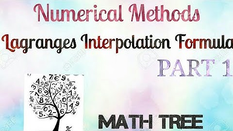 Numerical Methods - Lagranges Interpolation Formula PART 1