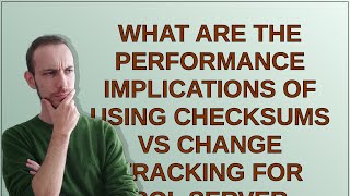 What are the performance implications of using checksums vs change tracking for SQL Server Net Worth