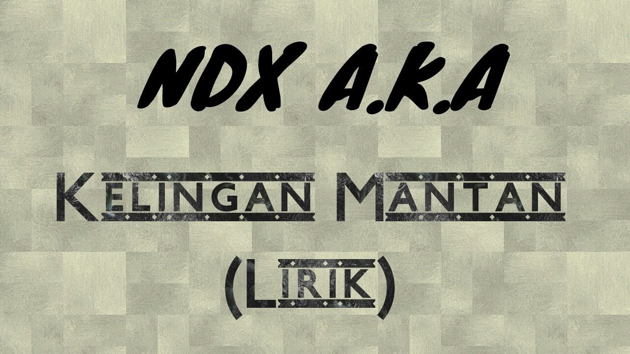 NDX A.K.A - Kelingan Mantan (Lirik)