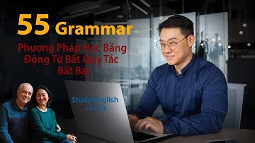 Grammar 55 - Phương Pháp Học Bảng Động Từ Bất Quy Tắc - Bất Bại