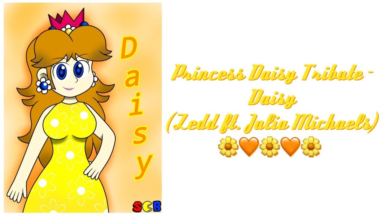 Princess Daisy Tribute Daisy (Zedd ft. Julia Michaels) YouTube