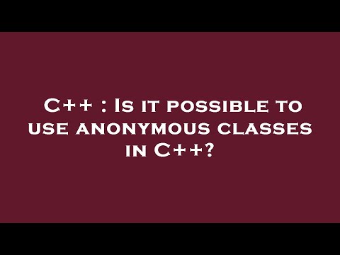 C++ : Is it possible to use anonymous classes in C++?