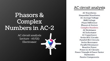 Phasors & Complex Numbers in AC-(ii) | AC Circuit analysis | Electromer