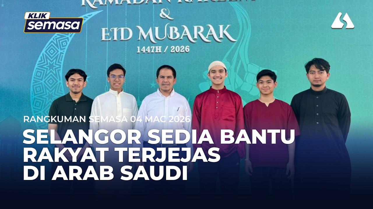 RANGKUMAN SEMASA | Selangor dapatkan senarai rakyat terjejas di Arab Saudi, sedia bantu