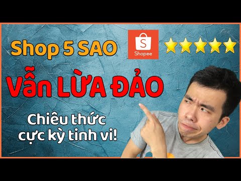 CHIÊU TRÒ LỪA ĐẢO CỰC MỚI của các Shop 5 SAO trên SHOPEE. CỰC KỲ TINH VI!