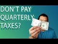 Quarterly Estimated Taxes - Why You SHOULDN'T Pay!