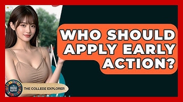 Who Should Apply Early Action? - The College Explorer