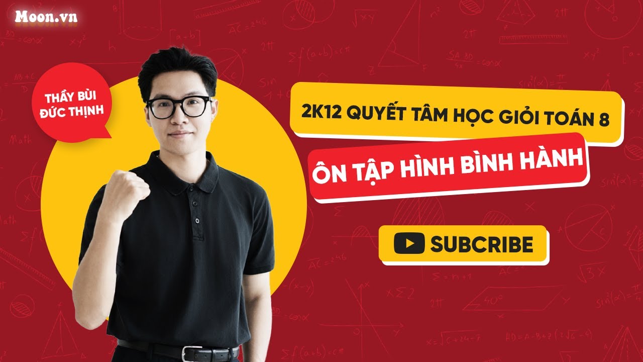 2K12 Quyết Tâm Học Giỏi Toán 8 | Ôn tập hình bình hành | Thầy Bùi Đức Thịnh