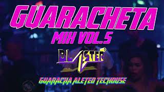 GUARACHETA MIX VOL 5 BLASTER DJ (Guaracha, Aleteo, Techouse)