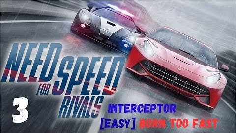 Need for Speed™ Rivals  |  INTERCEPTOR  |  BORN TOO FAST