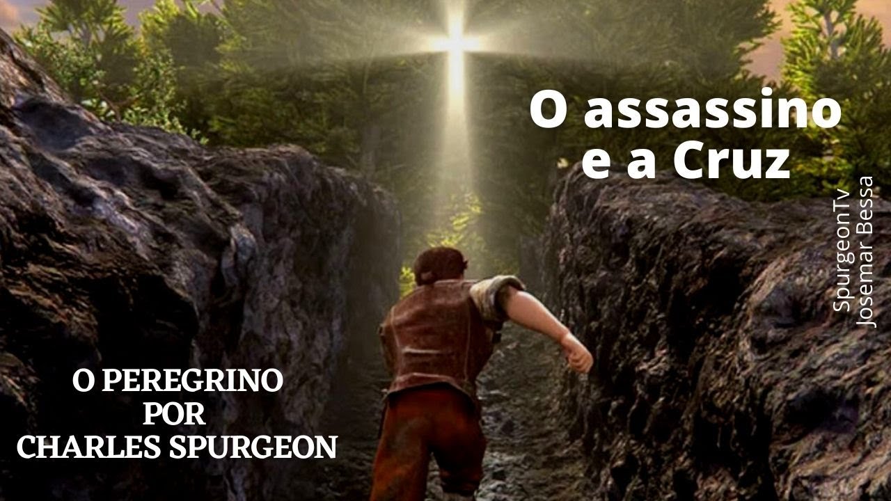 O Peregrino de John Bunyan por Charles Spurgeon | 06 | O Assassino e a Cruz