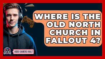 Where Is The Old North Church In Fallout 4? - Video Gamers Vault