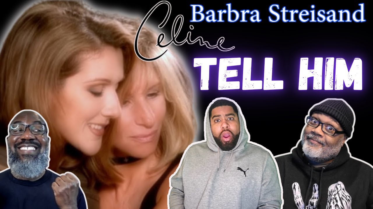 Celine Dion & Barbra Streistand - 'Tell Him' Reaction! Ladies Shoot Your Shot! You Might Find Him!