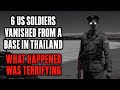 6 US Soldiers VANISHED from a Base in North Thailand, What Happened was TERRIFYING !