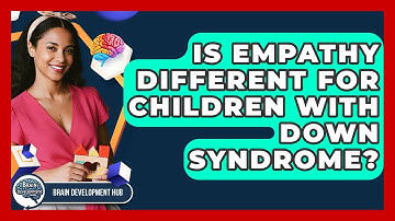 Is Empathy Different For Children With Down Syndrome? - Brain Development Hub