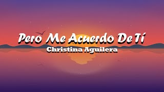 Pero Me Acuerdo De Tí - Christina Aguilera  (Letra)