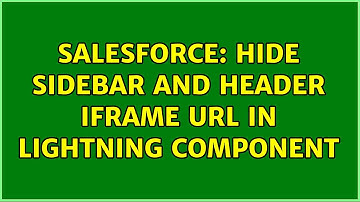 Salesforce: Hide sidebar and header iframe url in lightning component (2 Solutions!!)