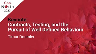 Keynote: Contracts, Testing & the Pursuit of Well Defined Behaviour - Timur Doumler - CppNorth23