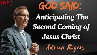 Adrian Rogers  Anticipating The Second Coming of Jesus Christ