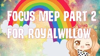 FOCUS MEP PART 2 FOR ROYALWILLOW