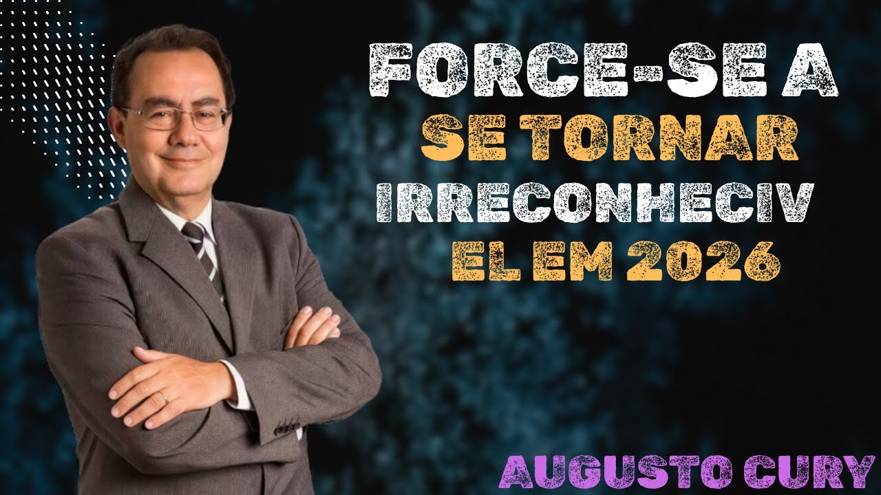 FORCE-SE a se Tornar IRRECONHECÍVEL em 2026 | Augusto Cury – Discurso Motivacional Poderoso