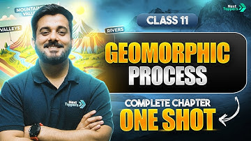 Geomorphic Processes Class 11 One Shot | NCERT Geography Full Chapter-6 Revision | CBSE 2024-25 Exam