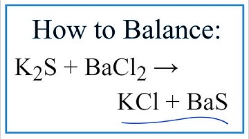 How to Balance K2S + BaCl2 = KCl + BaS