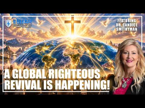 A Global Righteous Revival Is Happening! - Dr. Candice Smithyman