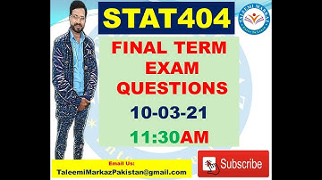 STAT404 Final Term Exam Questions Date: 10-03-2021 Time: 11:30 AM