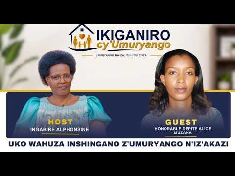 TWAKIRIYE HON DEPITE ALICE MUZANA MU KIGANIRO CY'UMURYANGO UKO WAHUZA INSHINGANO Z'UMURYANGO N'AKAZI