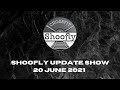 Shoofly Update Show 20 June 21