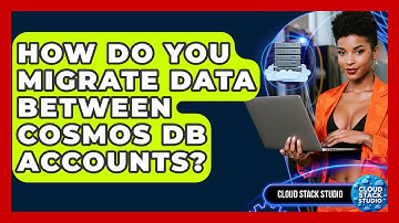 How Do You Migrate Data Between Cosmos DB Accounts? - Cloud Stack Studio