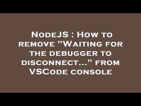 NodeJS : How to remove "Waiting for the debugger to disconnect..." from VSCode console