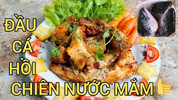 Mẹo nhỏ để chế biến món ĐẦU CÁ HỒI CHIÊN NƯỚC MẮM giòn ngon